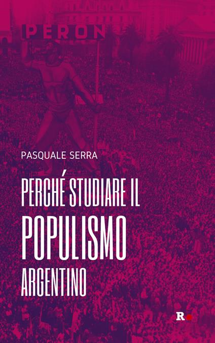 Perché studiare il populismo argentino - Pasquale Serra - copertina