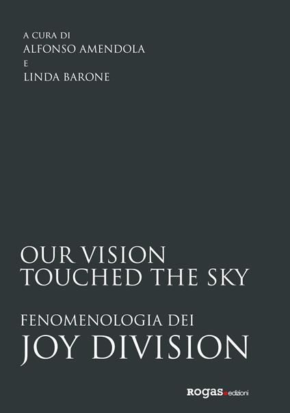 Our vision touched the sky. Fenomenologia dei Joy Division - copertina