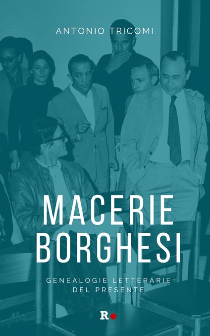 Macerie borghesi. Genealogie letterarie del presente - Antonio Tricomi - copertina