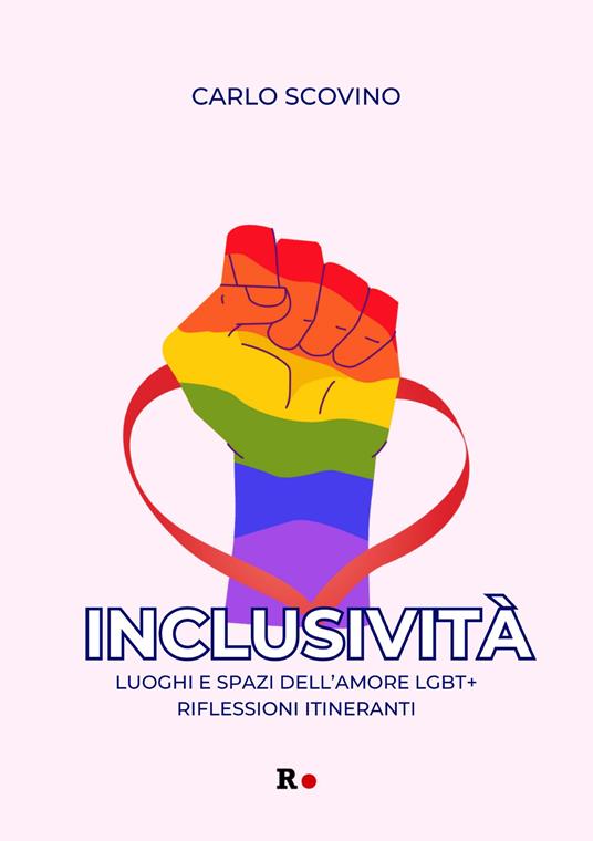 Inclusività. Luoghi e spazi dell'amore LGBT+. Riflessioni itineranti - Carlo Scovino - copertina
