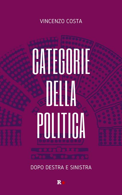 Categorie della politica. Dopo destra e sinistra - Vincenzo Costa - copertina