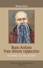 Beato Aniceto frate minore cappuccino. Un ponte tra due nazioni