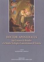 Doctor Apostolicus. San Lorenzo da Brindisi e lo Studio Teologico Laurentianum di Venezia. Atti della giornata di studio a 50 anni dall'Affiliazione alla PUA (Venezia, 15 ottobre 2018)