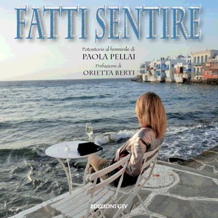 Fatti sentire. Fotostorie al femminile - Paola Pellai - copertina