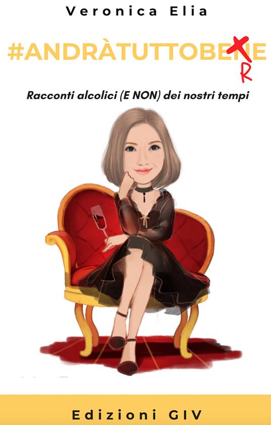 #Andràtuttobere. Racconti alcolici (e non) dei nostri tempi - Veronica Elia - ebook