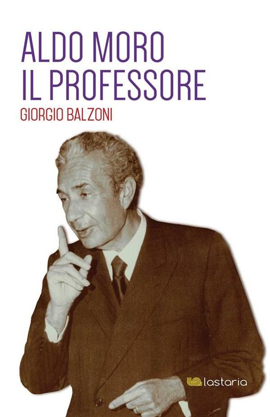 Aldo Moro il professore - Giorgio Balzoni - ebook