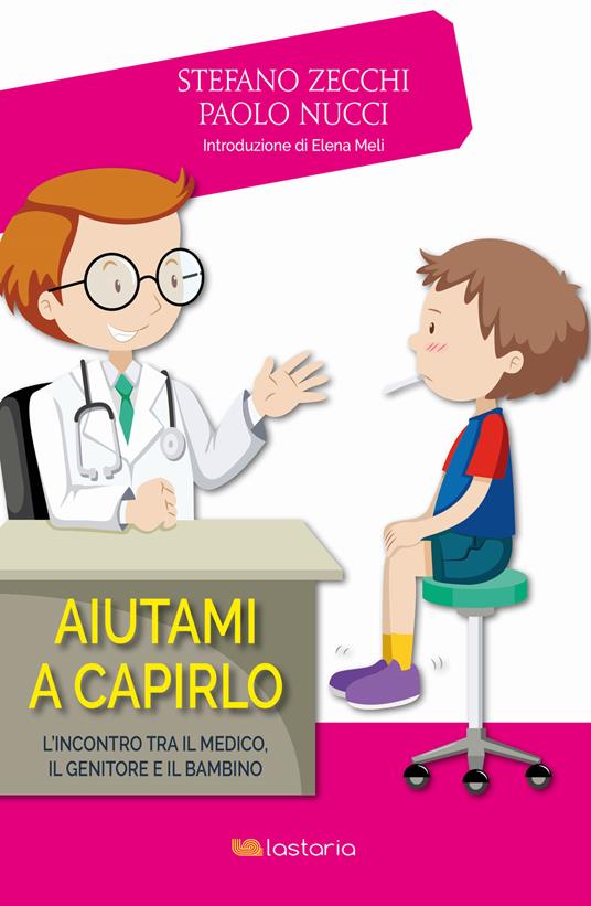 Aiutami a capirlo. L'incontro tra il medico, il genitore e il bambino - Paolo Nucci,Stefano Zecchi - ebook