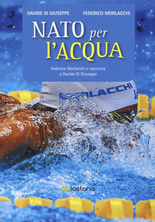 Nato per l'acqua - Federico Morlacchi,Davide Di Giuseppe - copertina