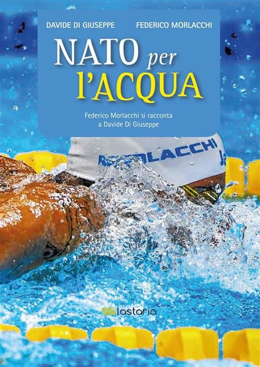 Nato per l'acqua - Davide Di Giuseppe,Federico Morlacchi - ebook