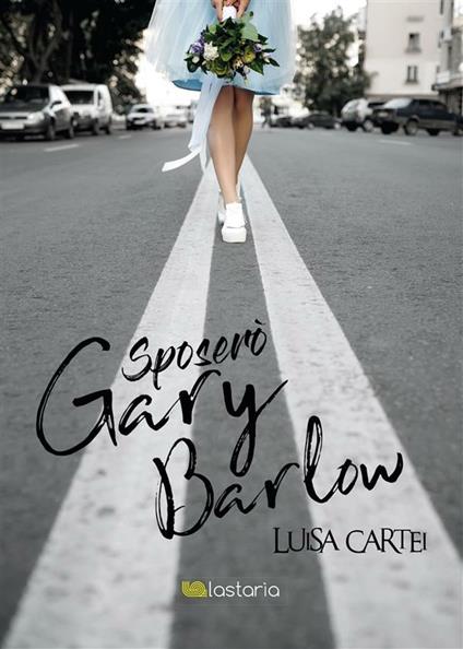 Sposerò Gary Barlow - Luisa Cartei - ebook