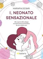 Il neonato sensazionale. Alla scoperta dello sviluppo del bambino da zero a dodici mesi