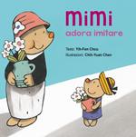 Mimi adora imitare. Ediz. illustrata