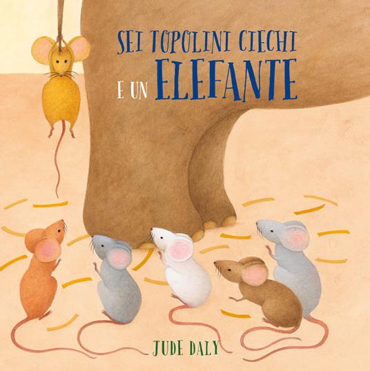 Sei topolini ciechi e un elefante. Ediz. a colori - Jude Daly - copertina