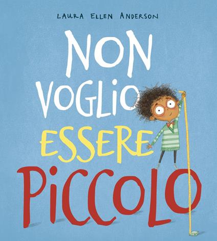 Non voglio essere piccolo. Ediz. a colori - Laura Ellen Anderson - copertina