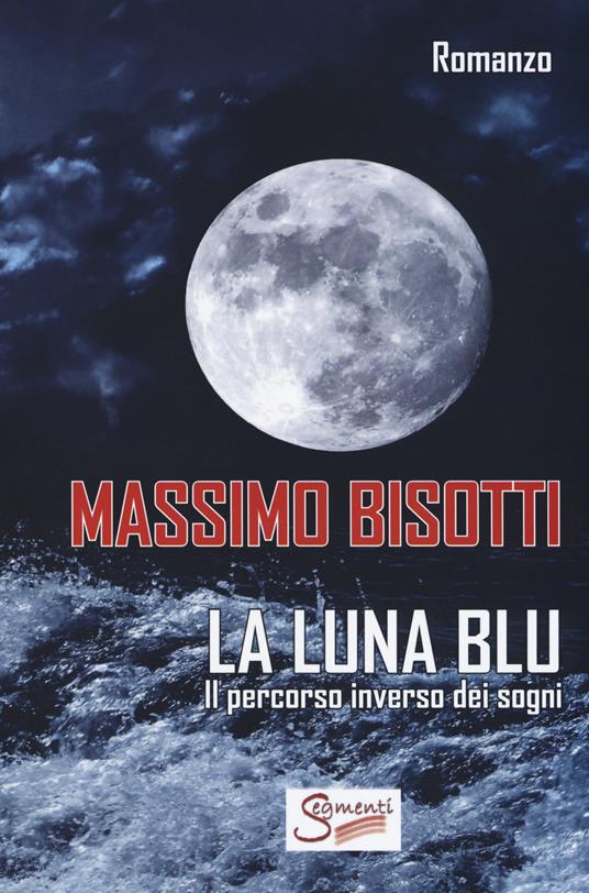 La luna blu. Il percorso inverso dei sogni - Massimo Bisotti - copertina
