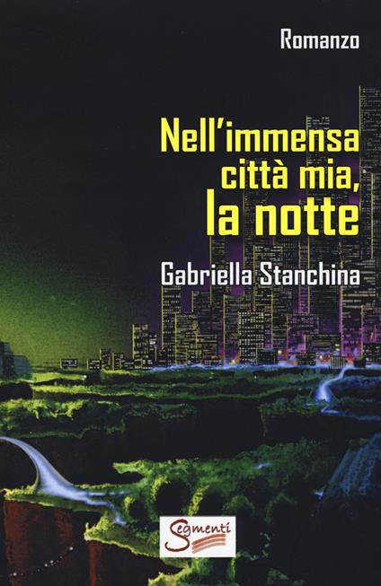 Nell'immensa città mia, la notte - Gabriella Stanchina - copertina