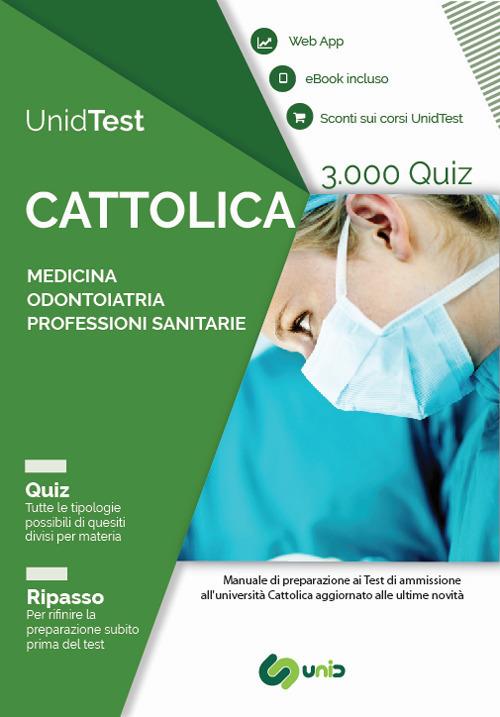 UnidTest. Università Cattolica. 3.000 quiz per il test di ammissione a Medicina, Odontoiatria e Professioni sanitarie - Domenico Camasta,Gianluca Di Muro - copertina