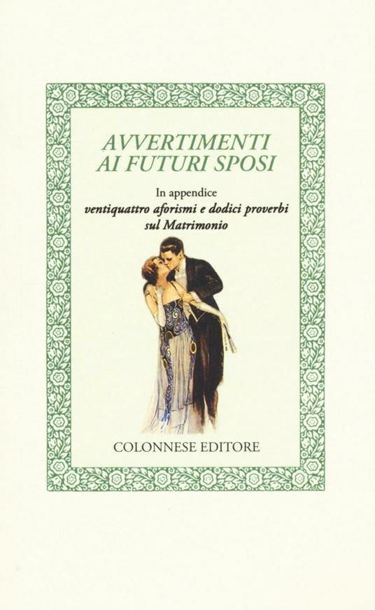 Avvertimenti ai futuri sposi. In appendice ventiquattro aforismi e dodici proverbi sul matrimonio - Anonimo - copertina