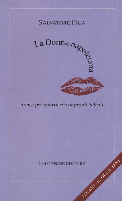La donna napoletana. Divisa per quartieri e impronte labiali. Ediz. italiana e inglese - Salvatore Pica - copertina