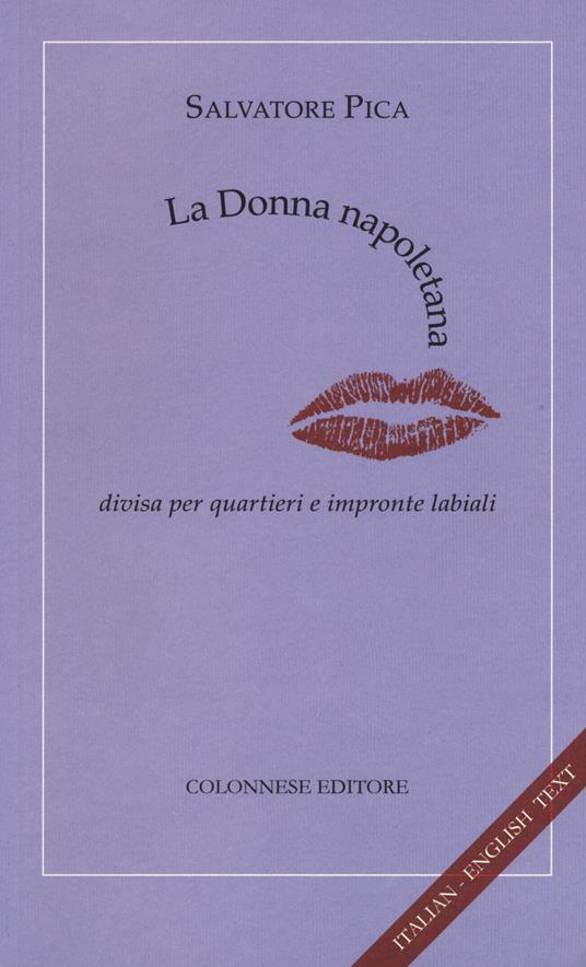 La donna napoletana. Divisa per quartieri e impronte labiali. Ediz. italiana e inglese - Salvatore Pica - copertina