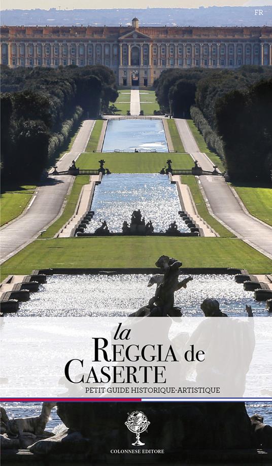 La Reggia de Caserte. Petit guide historique et artistique - Giuseppe Pesce,Rosaria Rizzo - copertina
