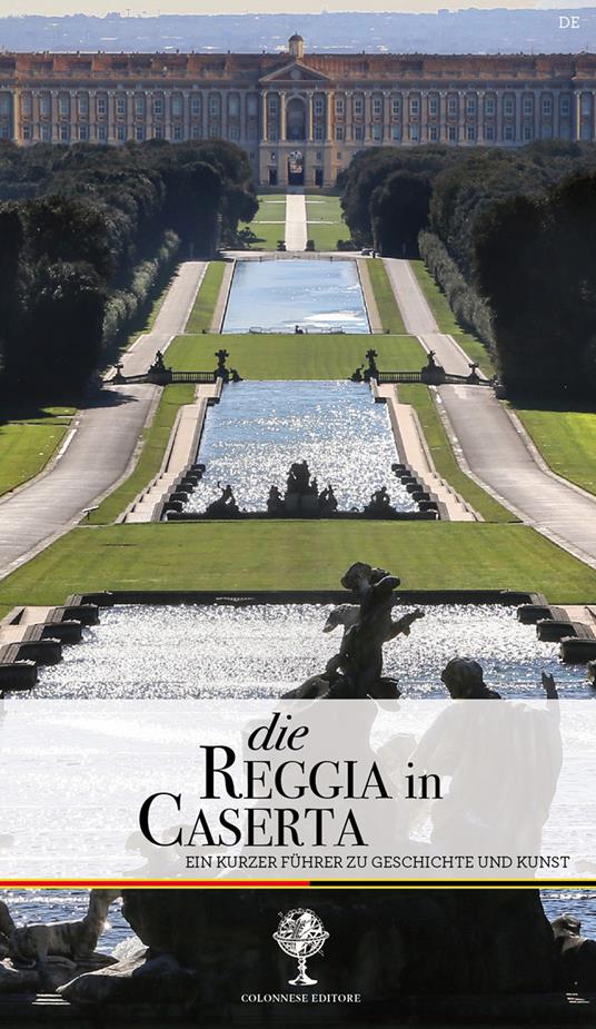 Die Reggia in Caserta. Ein kurzer Führer zu Geschichte und Kunst - Giuseppe Pesce,Rosaria Rizzo - copertina