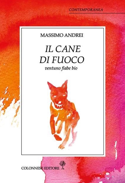 Il cane di fuoco. Ventuno fiabe bio - Massimo Andrei - copertina