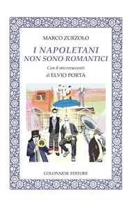 Libro I napoletani non sono romantici. Con 8 microracconti di Elvio Porta. Con 14 brani musicali Marco Zurzolo