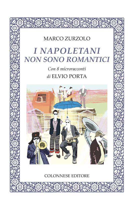 I napoletani non sono romantici. Con 8 microracconti di Elvio Porta. Con 14 brani musicali - Marco Zurzolo - copertina