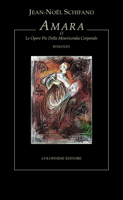 Amara. O le Opere Pie della Misericordia Corporale - Jean-Noël Schifano - copertina