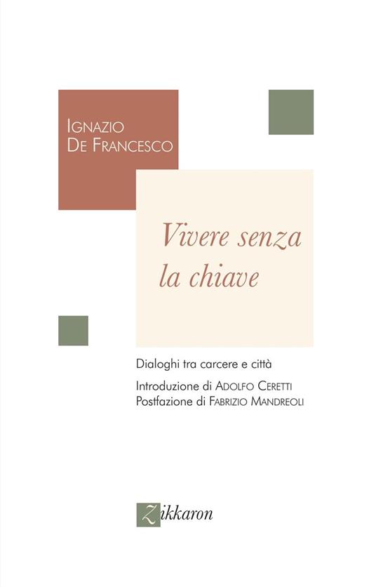 Vivere senza la chiave. Dialoghi tra carcere e città - Ignazio De Francesco - copertina