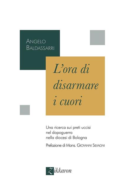 L'ora di disarmare i cuori. Una ricerca sui preti uccisi nel dopoguerra nella diocesi di Bologna - Angelo Baldassarri - copertina