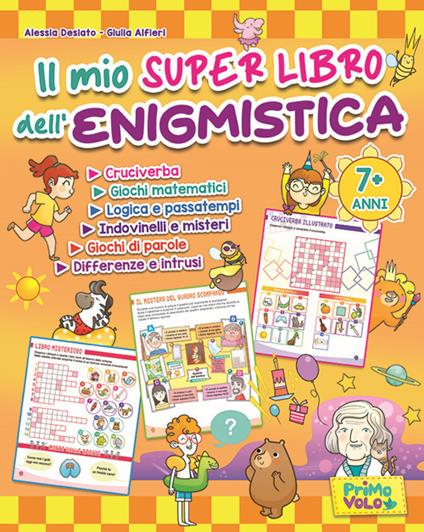 Il mio super libro dell'enigmistica. Cruciverba, giochi matematici, logica e passatempi, indovinelli e misteri, giochi di parole, differenze e intrusi - Alessia Desiato,Giulia Alfieri - copertina