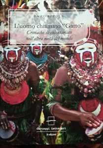 L' uomo chiamato «Gatto». Cronache di volontariato nell'altra metà del mondo. Ediz. illustrata