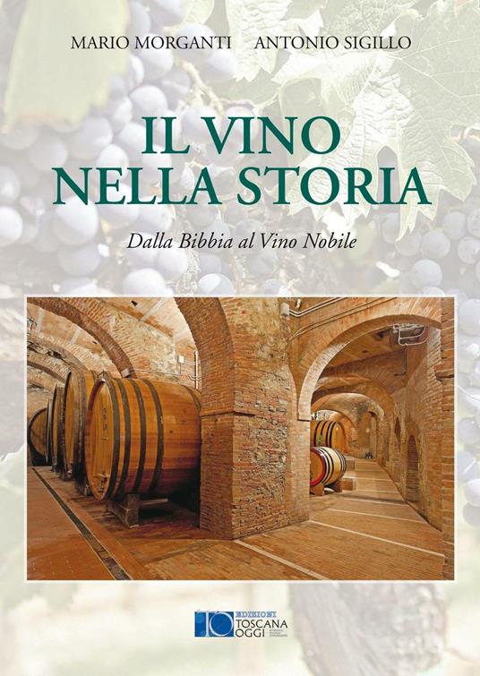 Il vino nella storia. Dalla Bibbia al vino nobile - Mario Morganti,Antonio Sigillo - copertina