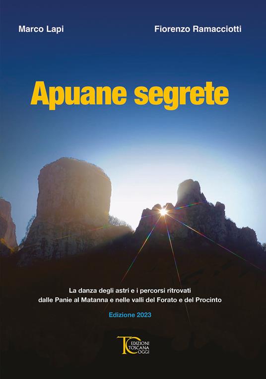 Apuane Segrete. La danza degli astri e i percorsi ritrovati dalle Panie al Matanna e nelle valli del Forato e del Procinto - Marco Lapi,Fiorenzo Ramacciotti - copertina