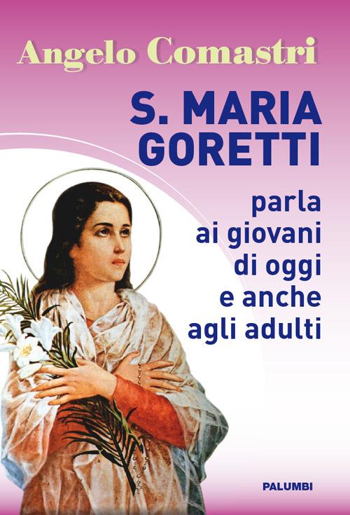 S. Maria Goretti parla ai giovani di oggi e anche agli adulti - Angelo Comastri - copertina
