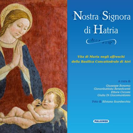 Nostra Signora di Hatria. Vita di Maria negli affreschi della Basilica Concattedrale di Atri - copertina