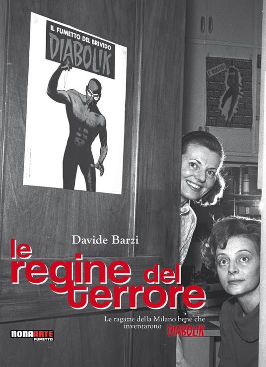 Le regine del terrore. Le ragazze della Milano bene che inventarono Diabolik. Nuova ediz. - Davide Barzi - copertina