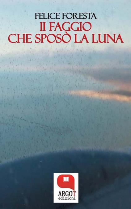 Il faggio che sposò la luna - Felice Foresta - ebook