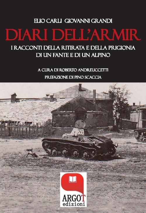 I diari dell'Armir. I racconti della ritirata di un fante e di un alpino - Elio Carli,Giovanni Grandi,Roberto Andreuccetti - ebook