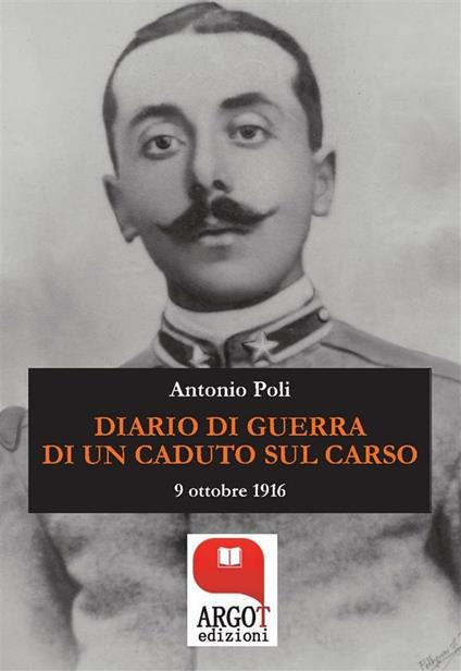 Diario di guerra di un caduto sul Carso. 9 ottobre 1916 - Antonio Poli - ebook