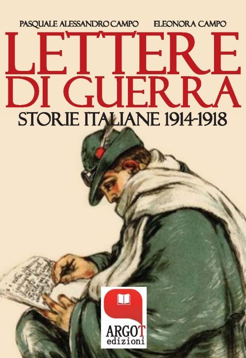 Lettere di guerra. Storie italiane 1914-1918 - Eleonora Campo,Pasquale Alessandro Campo - ebook