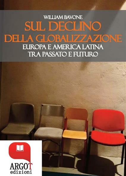 Sul declino della globalizzazione. Europa e America latina tra passato e futuro - William Bavone - ebook