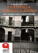 I volti della violenza a teatro. Dal Cinquecento a Dacia Maraini