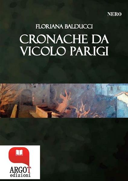 Cronache da vicolo Parigi - Floriana Balducci - ebook