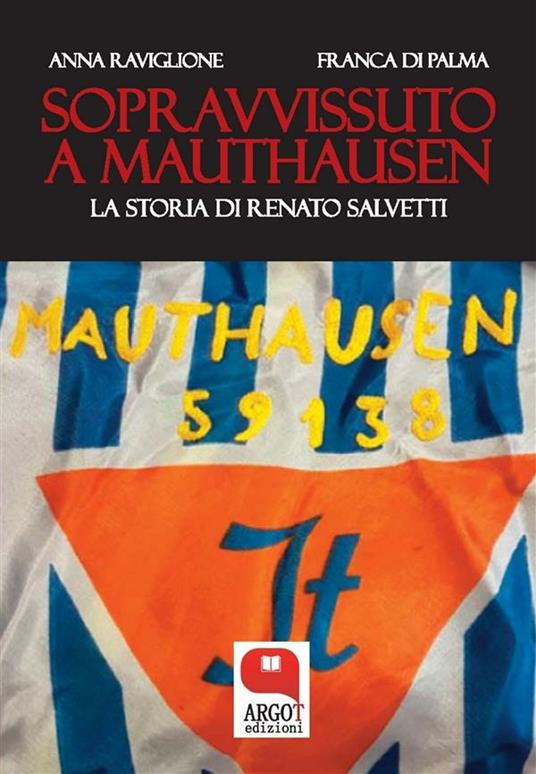 Sopravvissuto a Mauthausen. La storia di Renato Salvetti - Franca Di Palma,Anna Raviglione - ebook