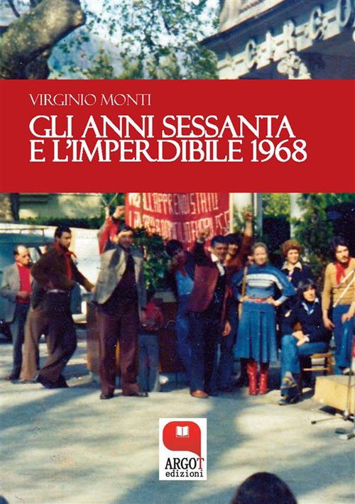 Il Futuro Passato. Gli anni Sessanta e l'imperdibile '68 - Virginio Monti - ebook