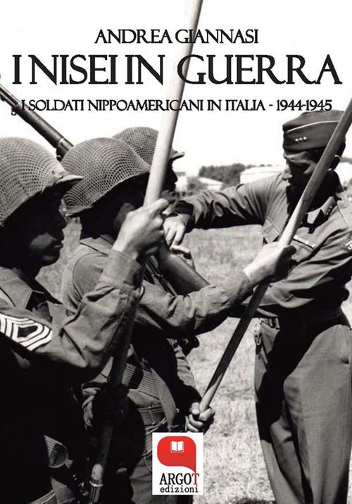 I Nisei in guerra. I nippoamericani in Italia (1944-1945) - Andrea Giannasi - ebook