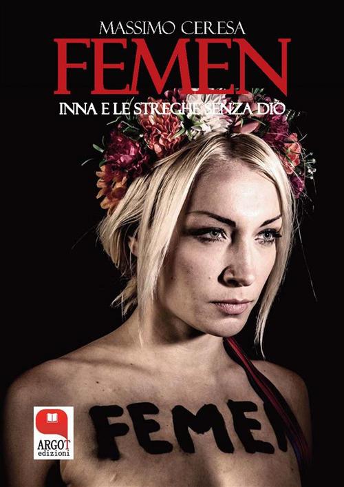 Femen. Inna e le streghe senza Dio - Massimo Ceresa - ebook
